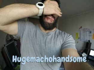 Hugemachohandsome