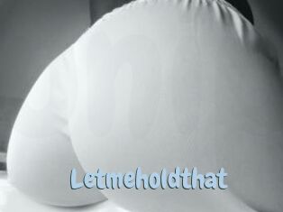 Letmeholdthat