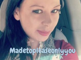 Madetopleaseonlyyou