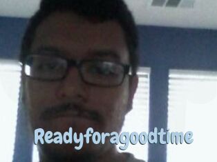 Readyforagoodtime