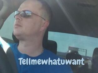 Tellmewhatuwant