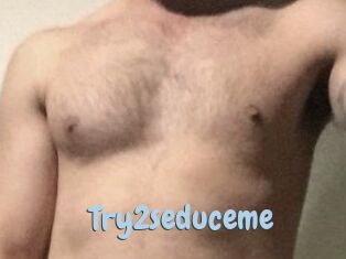 Try2seduceme